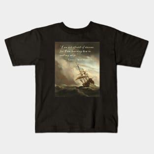 Louisa May Alcott quote: I am not afraid of storms, for I am learning how to sail my ship. Kids T-Shirt